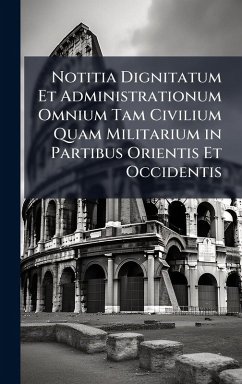 Cover Notitia Dignitatum Et Administrationum Omnium Tam Civilium Quam Militarium in Partibus Orientis Et Occidentis