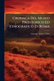 Cronaca Del Museo Preistorico Ed Etnografico Di Roma Cronaca Del Museo Preistorico Ed Etnografico Di Roma