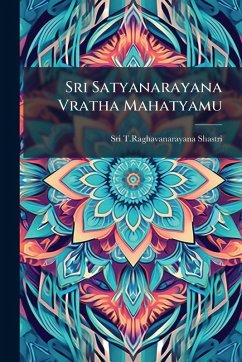 Sri Satyanarayana Vratha Mahatyamu - Shastri, Sri T Raghavanarayana Sri Satyanarayana Vratha Mahatyamu - Shastri, Sri T Raghavanarayana
