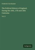 The Political History of England, During the 16th, 17th and 18th Centuries