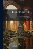 Iliad, Books I-Xii Iliad, Books I-Xii