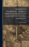 Aritmetica Elemental TeÃ3rico-Pràctica para uso de la juventud Centro-Americana Aritmetica Elemental TeÃ3rico-Pràctica para uso de la juventud Centro-Americana