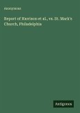 Report of Harrison et al., vs. St. Mark's Church, Philadelphia