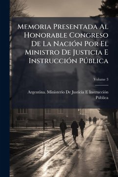 Cover Memoria Presentada Al Honorable Congreso De La NaciÃ3n Por El Ministro De Justicia E InstrucciÃ3n PÃ°blica