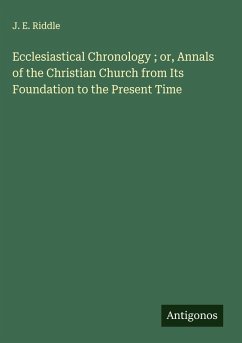 Cover Ecclesiastical Chronology ; or, Annals of the Christian Church from Its Foundation to the Present Time