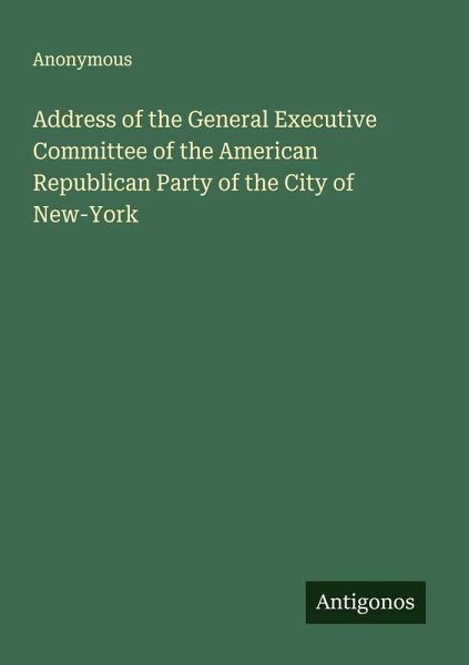 Address of the General Executive Committee of the American Republican Party of the City of New-York Address of the General Executive Committee of the American Republican Party of the City of New-York