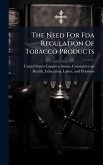 The Need For Fda Regulation Of Tobacco Products The Need For Fda Regulation Of Tobacco Products