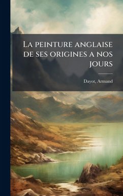 La peinture anglaise de ses origines a nos jours - Dayot, Armand