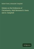 Debate on the Evidences of Christianity, Held Between R. Owen and A. Campbell Debate on the Evidences of Christianity, Held Between R. Owen and A. Campbell