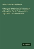 Catalogue of the Very Select Cabinet of Exquisite Dutch Pictures of the Right Hon. the Earl Granville Catalogue of the Very Select Cabinet of Exquisite Dutch Pictures of the Right Hon. the Earl Granville