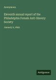 Eleventh annual report of the Philadelphia Female Anti-Slavery Society