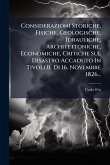 Considerazioni Storiche, Fisiche, Geologische, Idrauliche, Architettoniche, Economiche, Critiche Sul Disastro Accaduto In Tivoli Il Di 16. Novembre 1826...