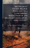 Michigan at Vicksburg; pub. Pursuant to a Concurrent Resolution of the Michigan Legislature, April 11th, 1917