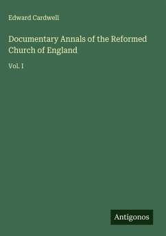 Documentary Annals of the Reformed Church of England - Cardwell, Edward
