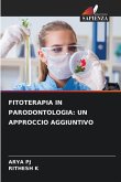 FITOTERAPIA IN PARODONTOLOGIA: UN APPROCCIO AGGIUNTIVO FITOTERAPIA IN PARODONTOLOGIA: UN APPROCCIO AGGIUNTIVO