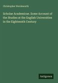 Scholae Academicae. Some Account of the Studies at the English Universities in the Eighteenth Century