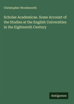Scholae Academicae. Some Account of the Studies at the English Universities in the Eighteenth Century Cover Scholae Academicae. Some Account of the Studies at the English Universities in the Eighteenth Century