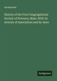 History of the Free Congregational Society of Florence, Mass. With its Articles of Association and by-laws