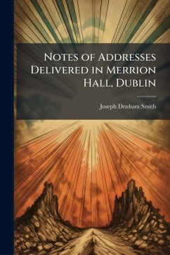 Notes of Addresses Delivered in Merrion Hall, Dublin Cover Notes of Addresses Delivered in Merrion Hall, Dublin
