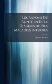 Les Rayons De Rontgen Et Le Diagnostic Des Maladies Internes Les Rayons De Rontgen Et Le Diagnostic Des Maladies Internes