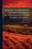 Memorie Istoriche Del Duomo Di Faenza E De'personaggi Illustri Di Quel Capitolo...