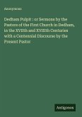 Dedham Pulpit : or Sermons by the Pastors of the First Church in Dedham, in the XVIIth and XVIIIth Centuries with a Centennial Discourse by the Present Pastor