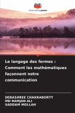 Le langage des formes : Comment les mathématiques façonnent notre communication Le langage des formes : Comment les mathématiques façonnent notre communication