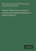Pictures of the French, a Series of Literary and Graphic Delineations of French Character