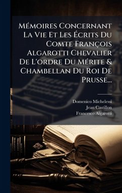 Cover MÃ(c)moires Concernant La Vie Et Les Ã‰crits Du Comte François Algarotti Chevalier De L'ordre Du MÃ(c)rite & Chambellan Du Roi De Prusse...