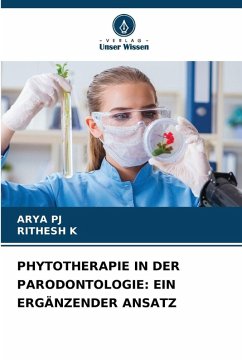PHYTOTHERAPIE IN DER PARODONTOLOGIE: EIN ERGÄNZENDER ANSATZ - PJ, ARYA;K, RITHESH PHYTOTHERAPIE IN DER PARODONTOLOGIE: EIN ERGÄNZENDER ANSATZ - PJ, ARYA;K, RITHESH