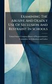 Examining The Abusive And Deadly Use Of Seclusion And Restraint In Schools Examining The Abusive And Deadly Use Of Seclusion And Restraint In Schools