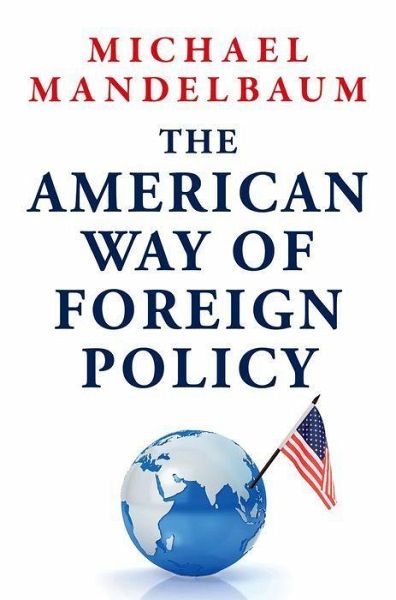 The American Way of Foreign Policy The American Way of Foreign Policy