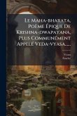 Le Maha-bharata, Poème Ã&#137;pique De Krishna-dwapayana, Plus CommunÃ(c)ment AppelÃ(c) Veda-vyasa......
