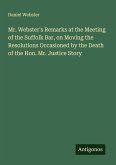 Mr. Webster's Remarks at the Meeting of the Suffolk Bar, on Moving the Resolutions Occasioned by the Death of the Hon. Mr. Justice Story