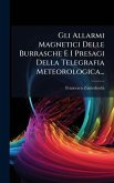 Gli Allarmi Magnetici Delle Burrasche E I Presagi Della Telegrafia Meteorologica... Gli Allarmi Magnetici Delle Burrasche E I Presagi Della Telegrafia Meteorologica...