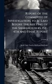 Report of the Committee of Investigation, to Be Laid Before the Meeting of the Shareholders, 1St-4Th and Final Report