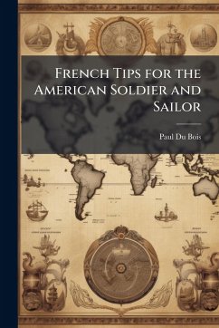 French Tips for the American Soldier and Sailor - Bois, Paul Du French Tips for the American Soldier and Sailor - Bois, Paul Du