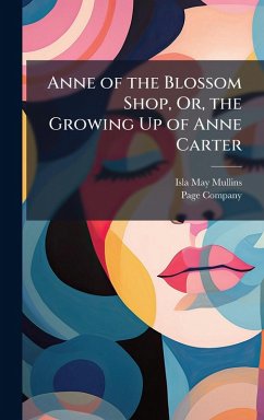 Cover Anne of the Blossom Shop, Or, the Growing Up of Anne Carter