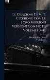 Le Orazioni Di M. T. Cicerone Con Le Loro Migliori Versioni Con Note, Volumes 3-4...