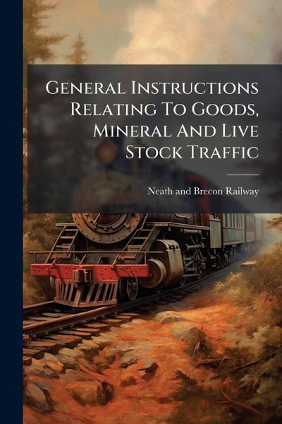 General Instructions Relating To Goods, Mineral And Live Stock Traffic General Instructions Relating To Goods, Mineral And Live Stock Traffic