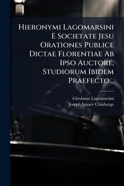 Cover Hieronymi Lagomarsini E Societate Jesu Orationes Publice Dictae Florentiae Ab Ipso Auctore, Studiorum Ibidem Praefecto...