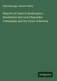 Reports of Cases in Bankruptcy : Decided by the Lord Chancellor Cottenham and the Court of Review Reports of Cases in Bankruptcy : Decided by the Lord Chancellor Cottenham and the Court of Review
