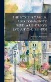 The Boston Y.M.C.A. and Community Need; a Century's Evolution, 1851-1951