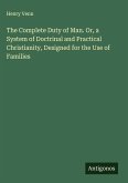 The Complete Duty of Man. Or, a System of Doctrinal and Practical Christianity, Designed for the Use of Families