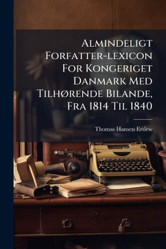 Cover Almindeligt Forfatter-lexicon For Kongeriget Danmark Med TilhÃ, rende Bilande, Fra 1814 Til 1840