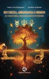 Ricchezza, abbondanza e mission. Le chiavi della realizzazione interiore - Digregorio, Anna Carla; Anifantis, Nicolaos Ricchezza, abbondanza e mission. Le chiavi della realizzazione interiore - Digregorio, Anna Carla; Anifantis, Nicolaos