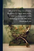 Notice Des Statues, Bustes Et Bas-reliefs, De La Galerie Des Antiques Du MusÃ(c)e NapolÃ(c)on Notice Des Statues, Bustes Et Bas-reliefs, De La Galerie Des Antiques Du MusÃ(c)e NapolÃ(c)on