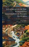 A Catalogue Of The Romanized Geographical Names Of Korea