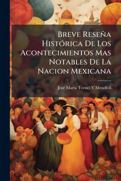 Breve Reseña HistÃ3rica De Los Acontecimientos Mas Notables De La Nacion Mexicana - Mendã-Vil, Josã(c) Marã-A Tornel Y