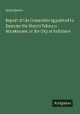 Report of the Committee Appointed to Examine the State's Tobacco Warehouses, in the City of Baltimore Report of the Committee Appointed to Examine the State's Tobacco Warehouses, in the City of Baltimore